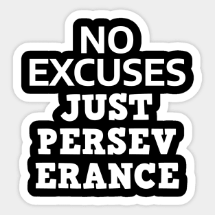 No Excuses Just Perseverance Sticker